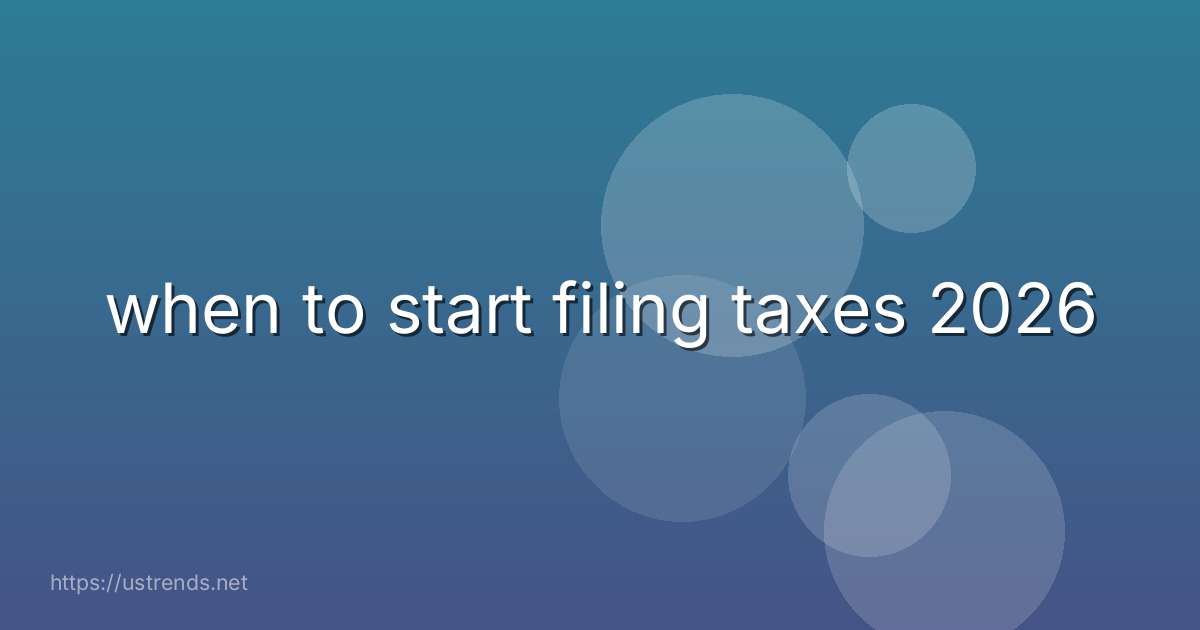 when to start filing taxes 2026