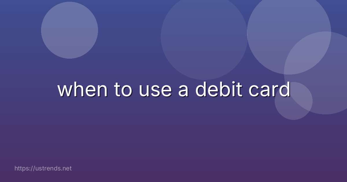 when to use a debit card