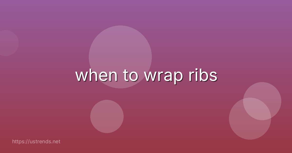 when to wrap ribs