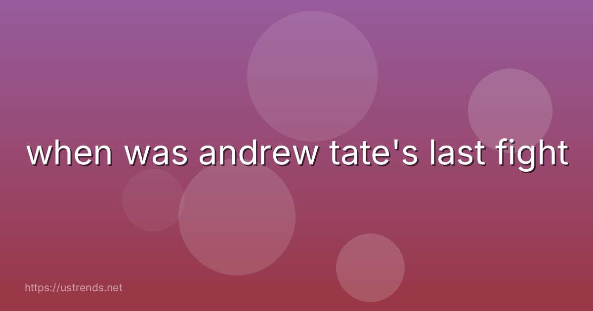 when was andrew tate's last fight