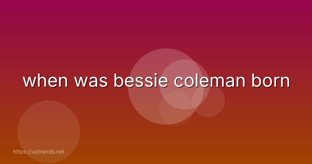 when was bessie coleman born