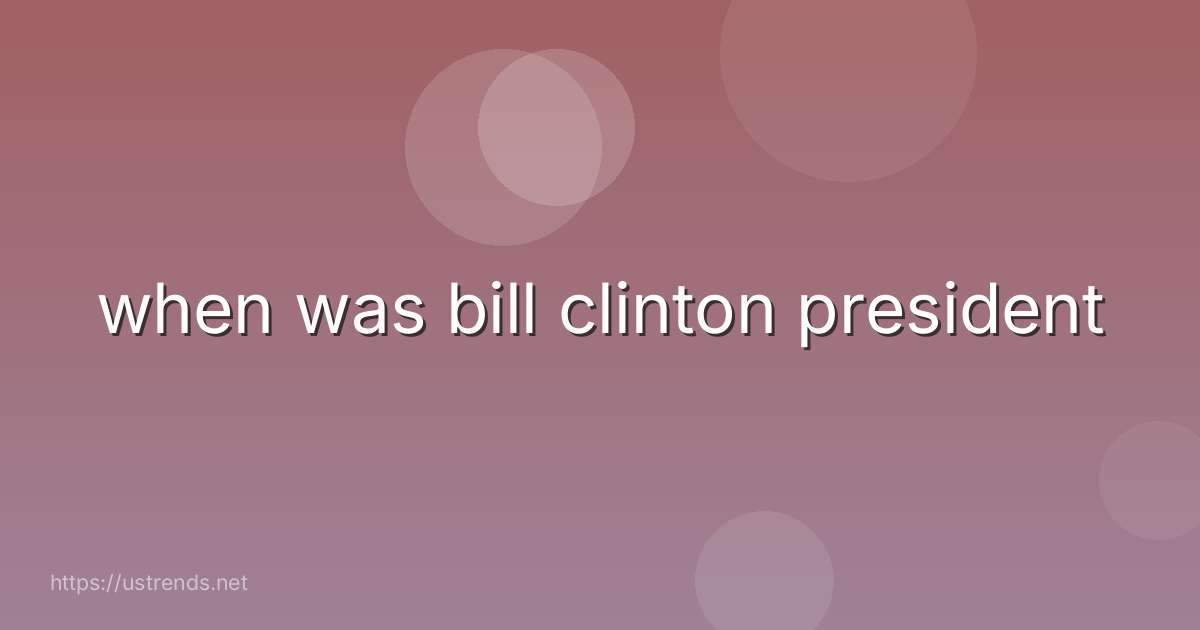 when was bill clinton president