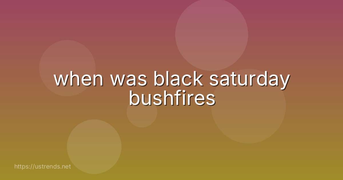 when was black saturday bushfires