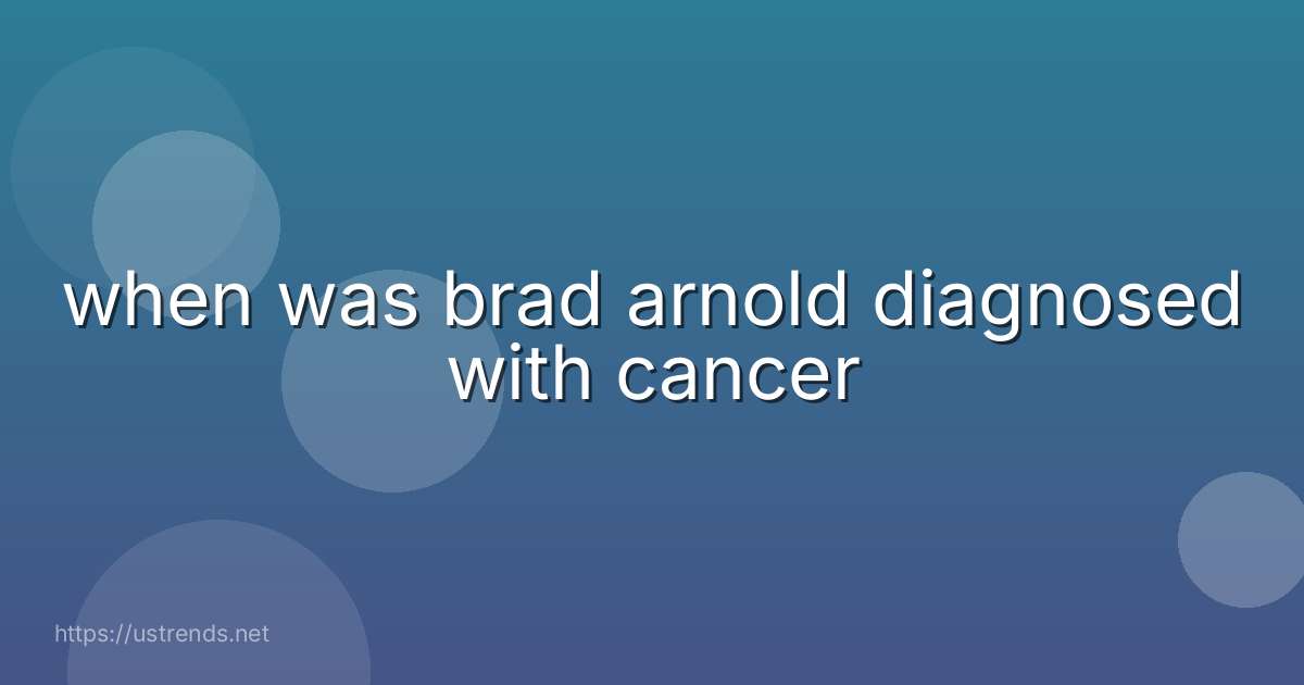 when was brad arnold diagnosed with cancer