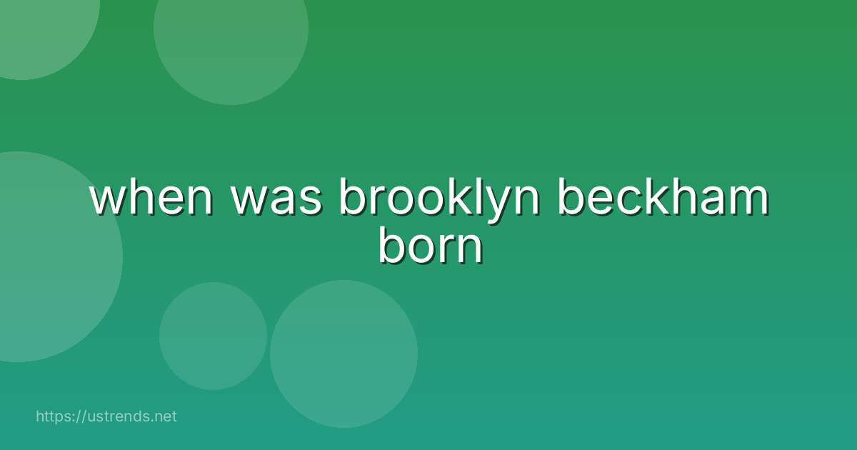 when was brooklyn beckham born