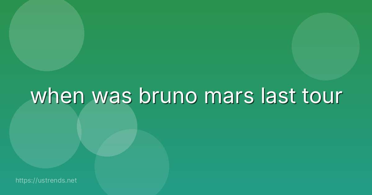 when was bruno mars last tour