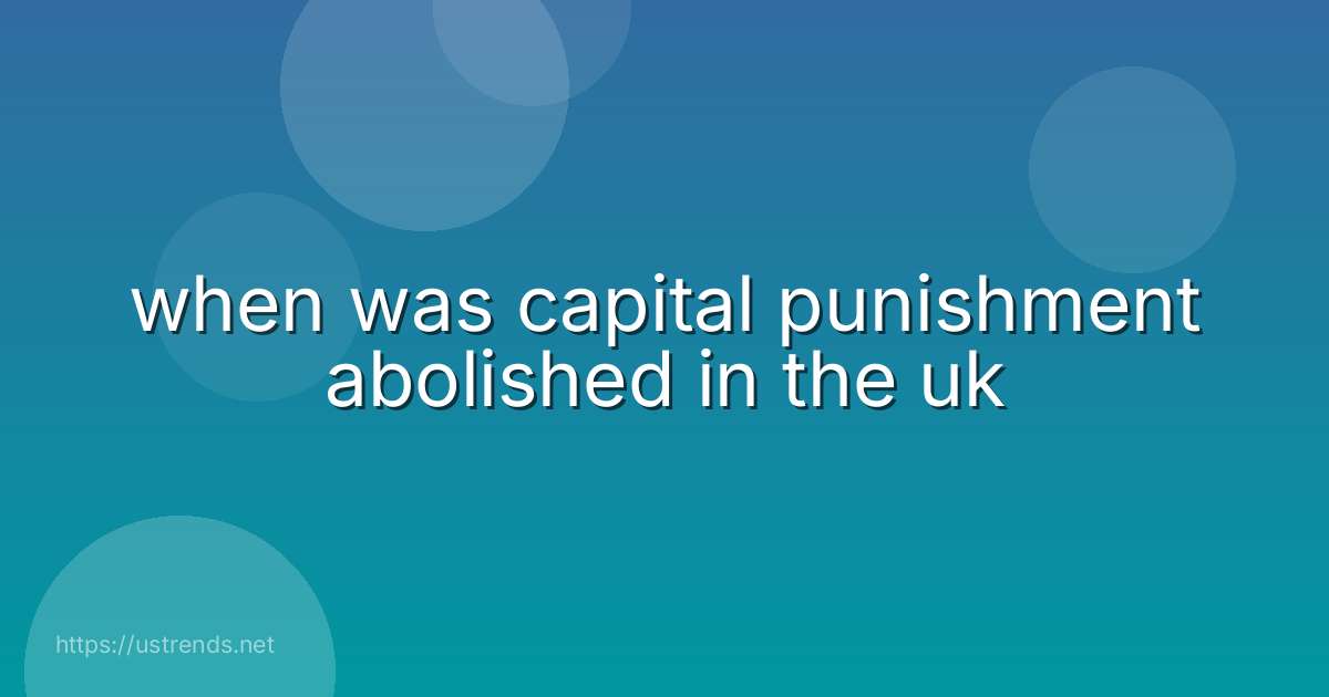 when was capital punishment abolished in the uk