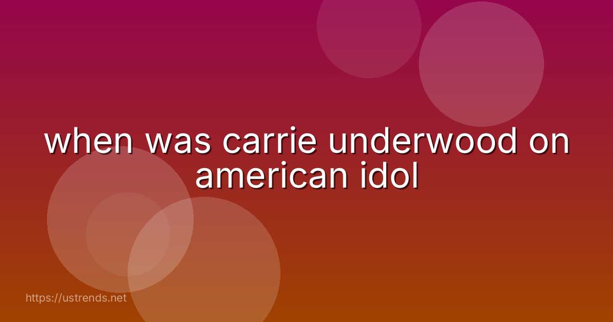 when was carrie underwood on american idol