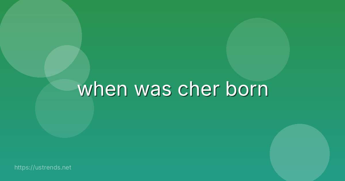 when was cher born