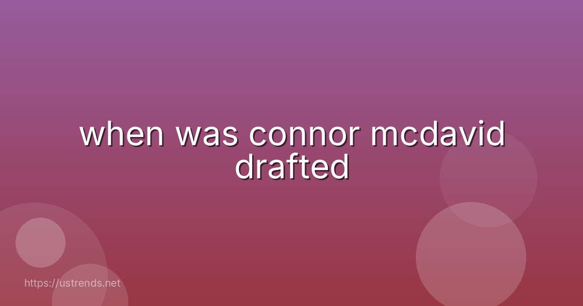 when was connor mcdavid drafted