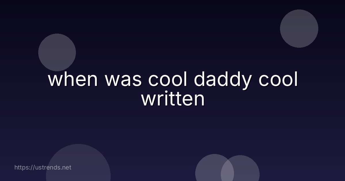 when was cool daddy cool written