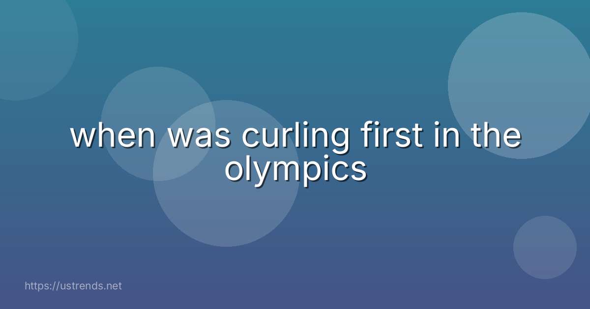 when was curling first in the olympics