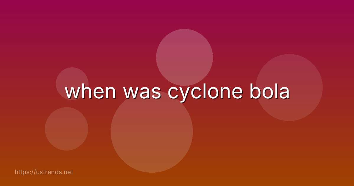 when was cyclone bola