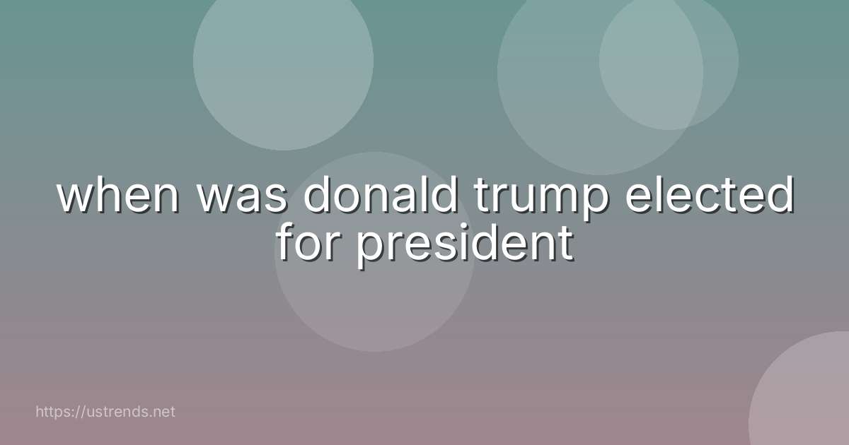 when was donald trump elected for president