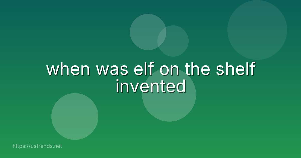 when was elf on the shelf invented