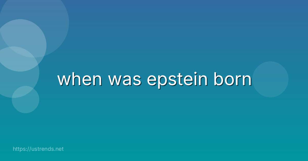 when was epstein born