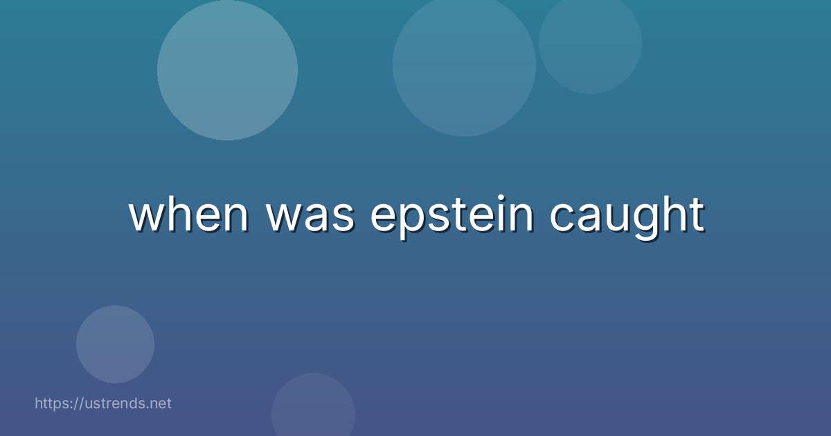 when was epstein caught