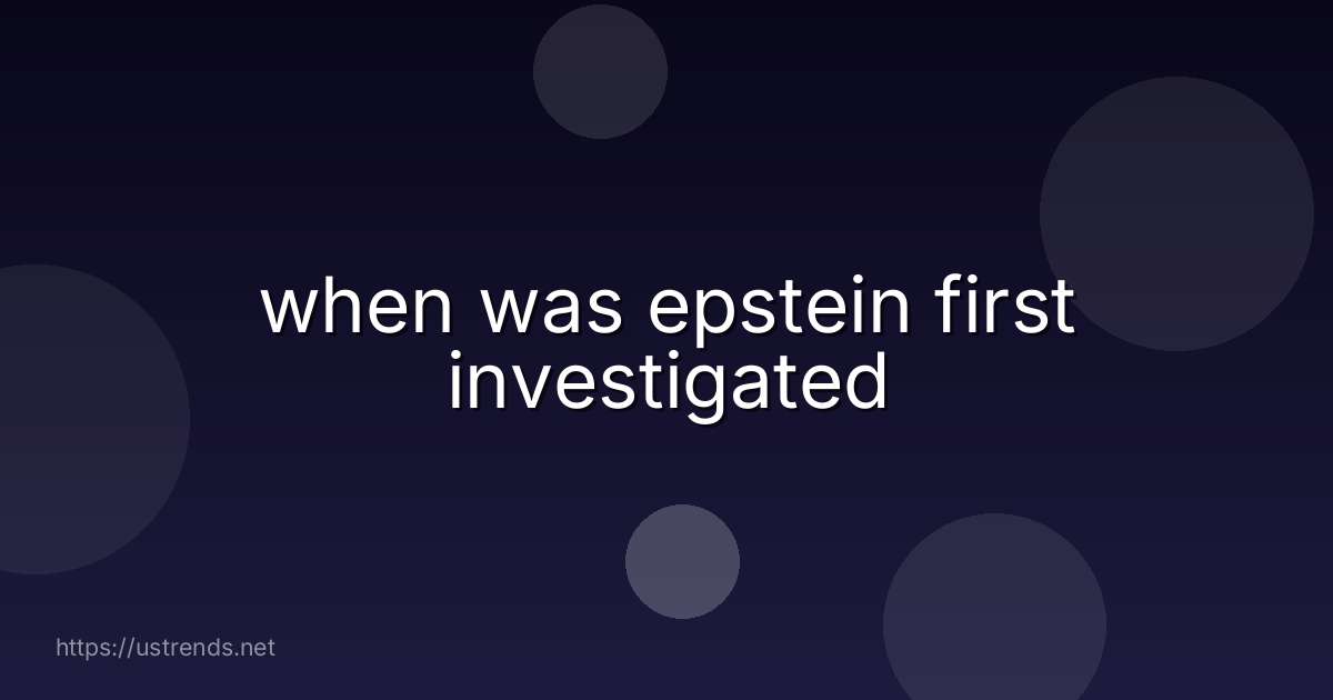 when was epstein first investigated
