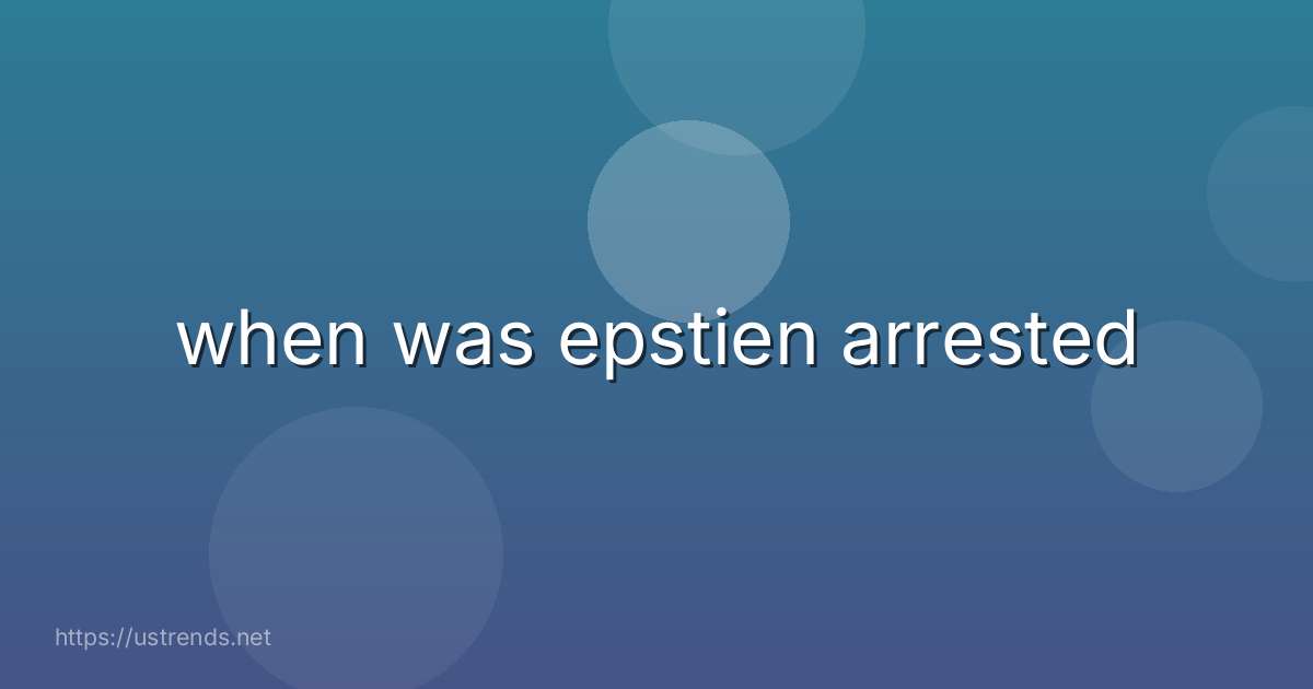 when was epstien arrested