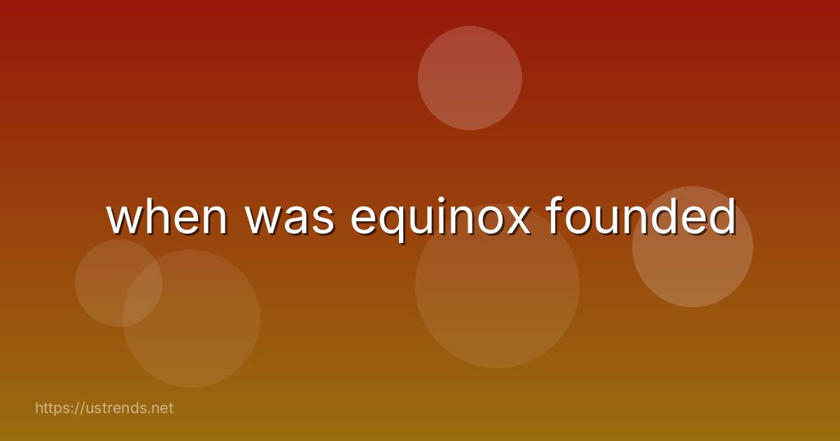 when was equinox founded