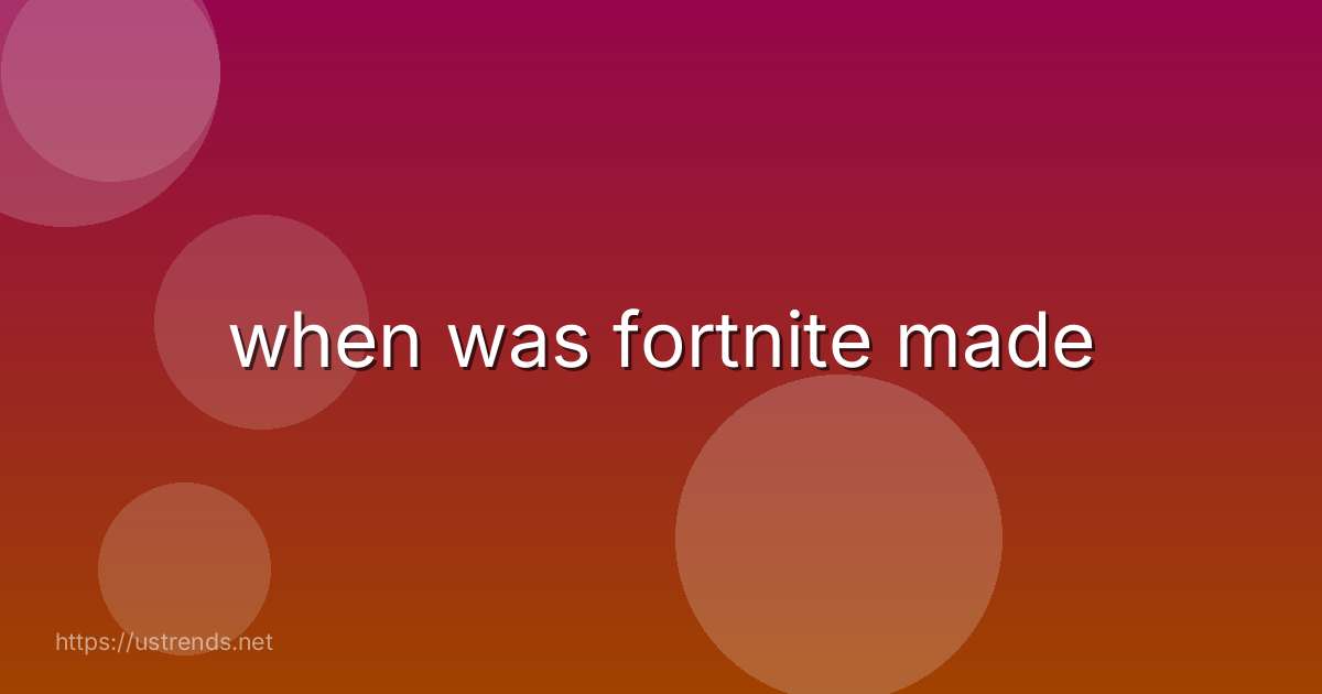 when was fortnite made