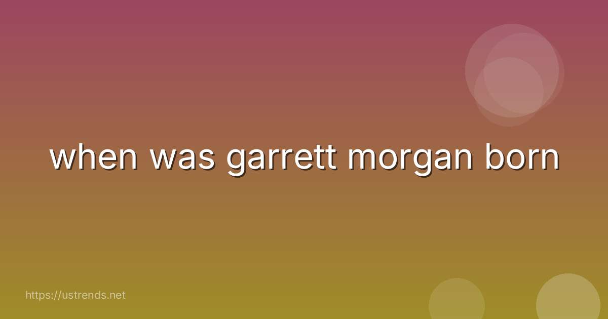 when was garrett morgan born
