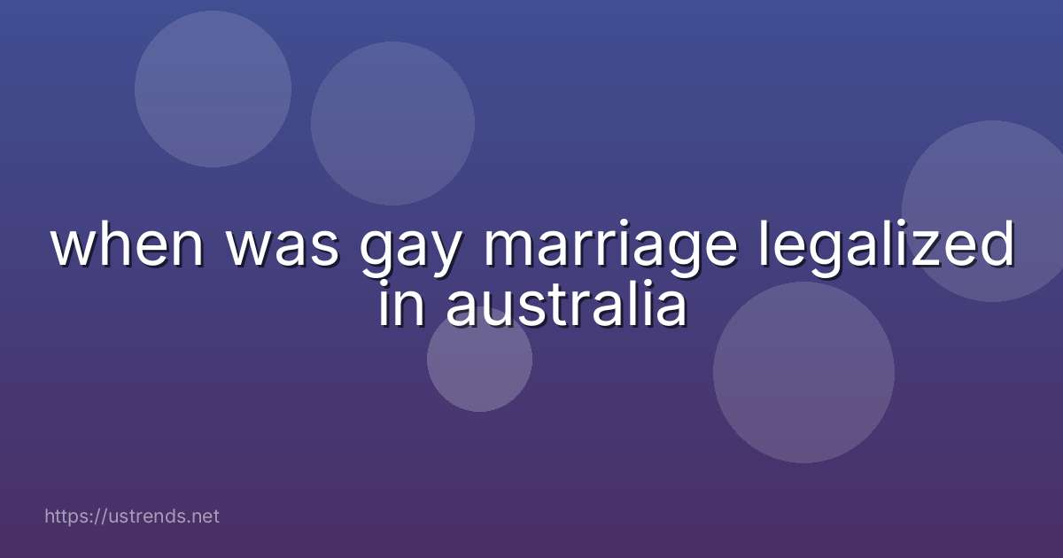 when was gay marriage legalized in australia