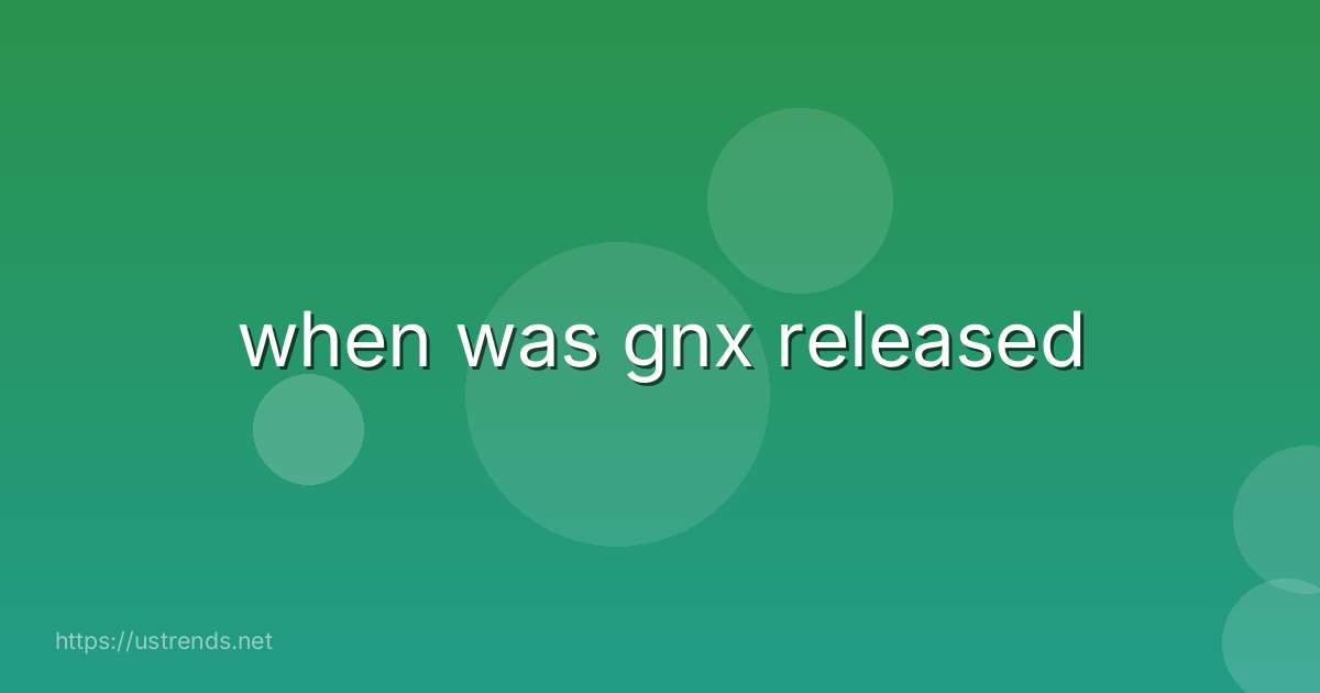 when was gnx released