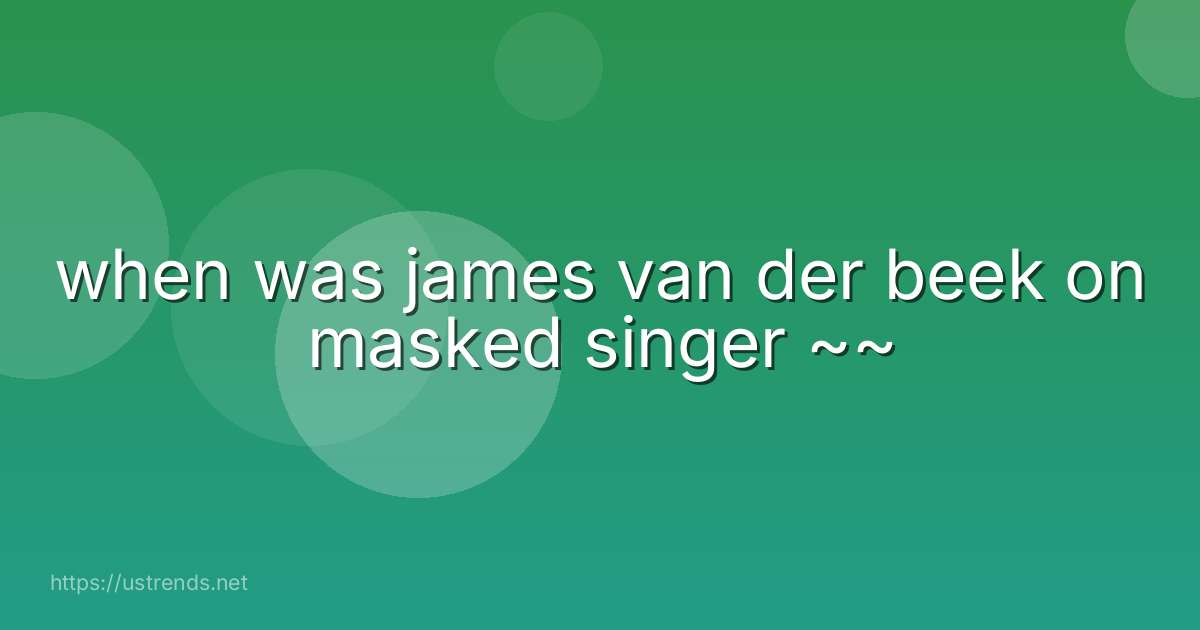 when was james van der beek on masked singer ~~