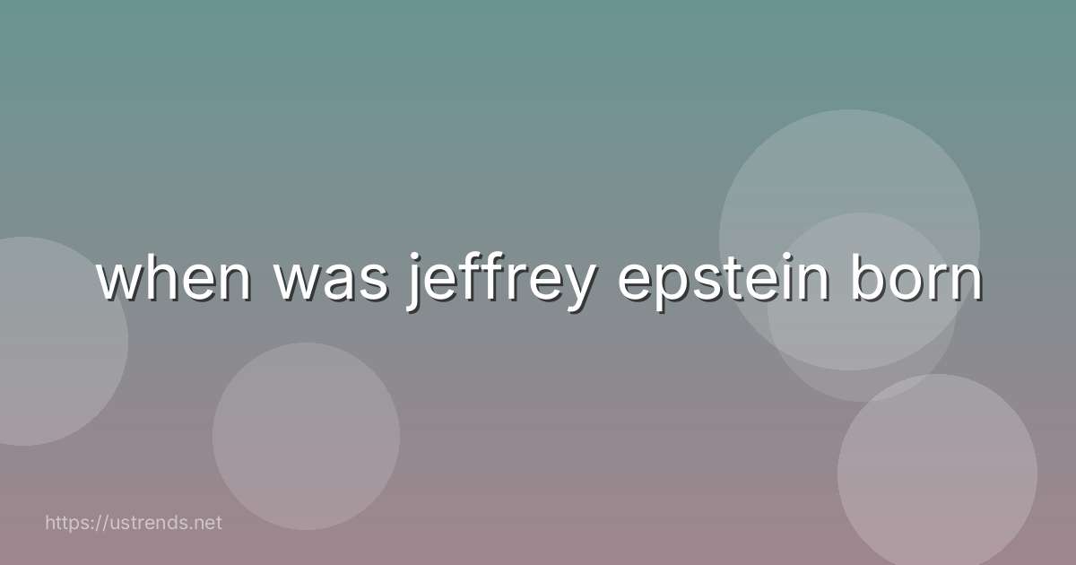 when was jeffrey epstein born