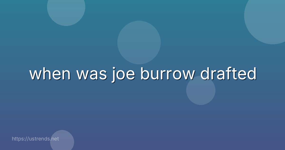 when was joe burrow drafted