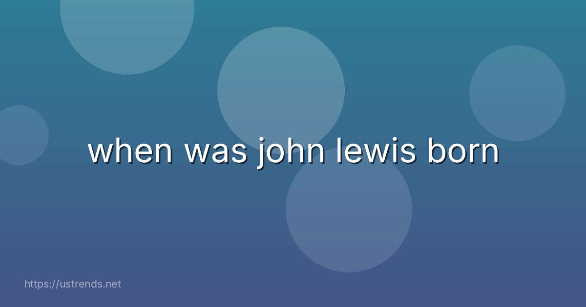 when was john lewis born