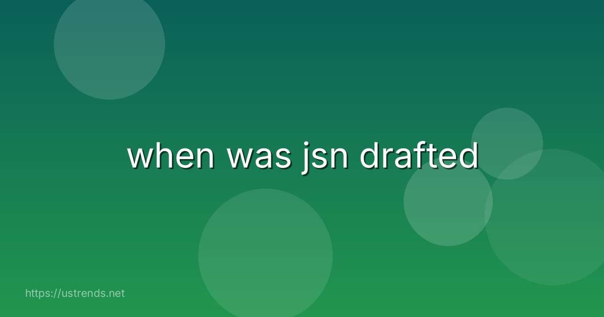 when was jsn drafted