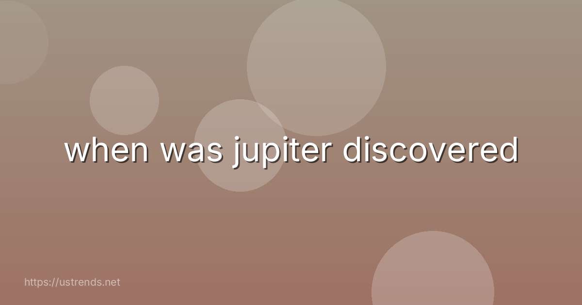 when was jupiter discovered