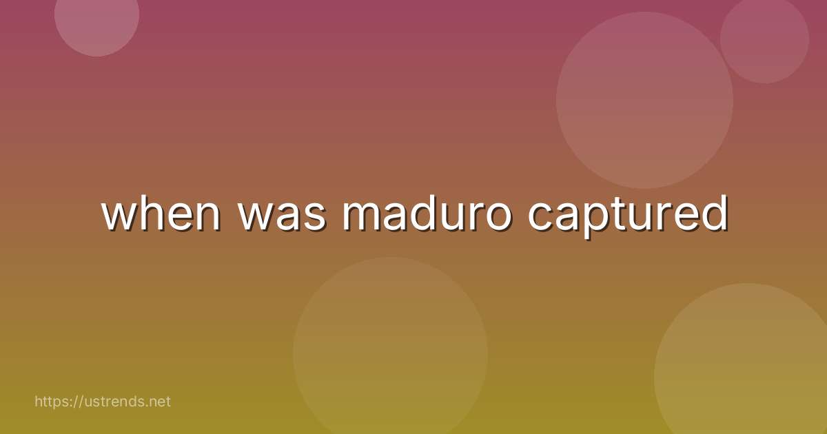 when was maduro captured