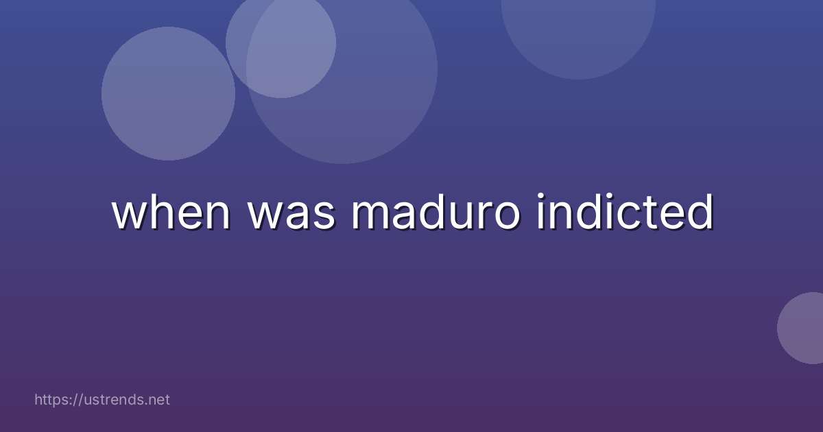 when was maduro indicted