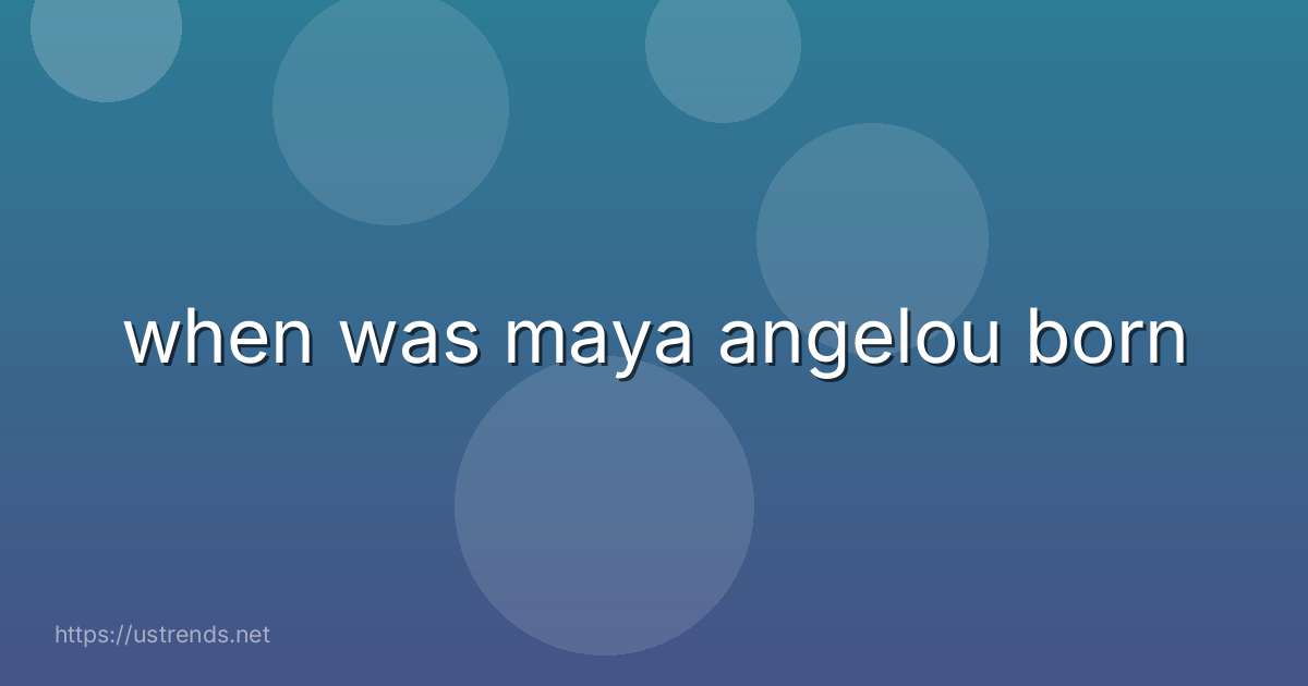 when was maya angelou born