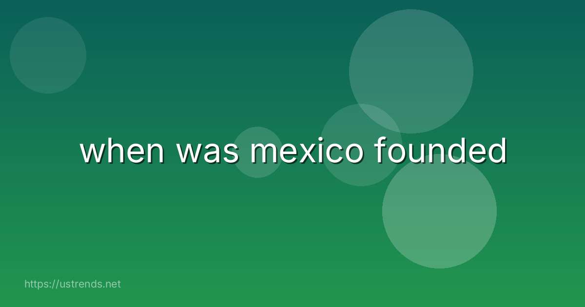 when was mexico founded