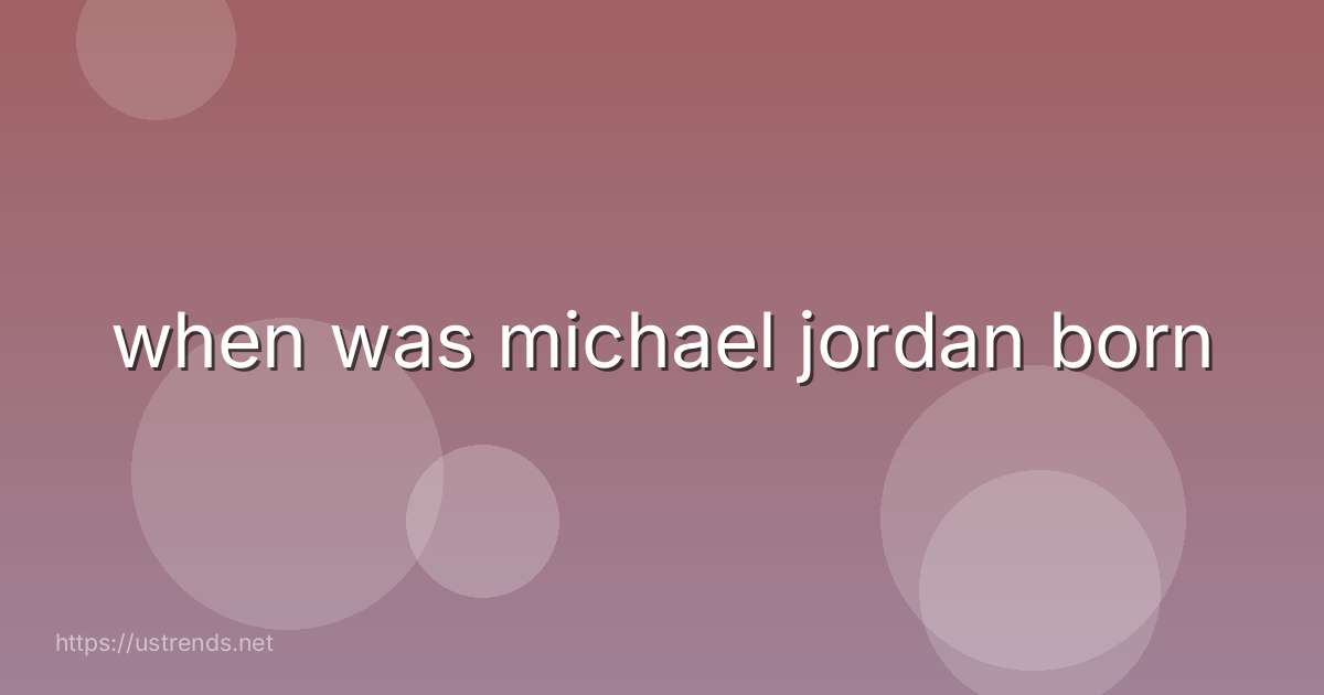 when was michael jordan born