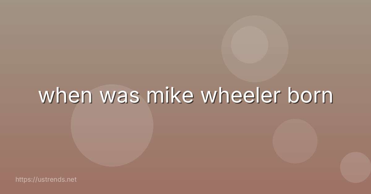 when was mike wheeler born