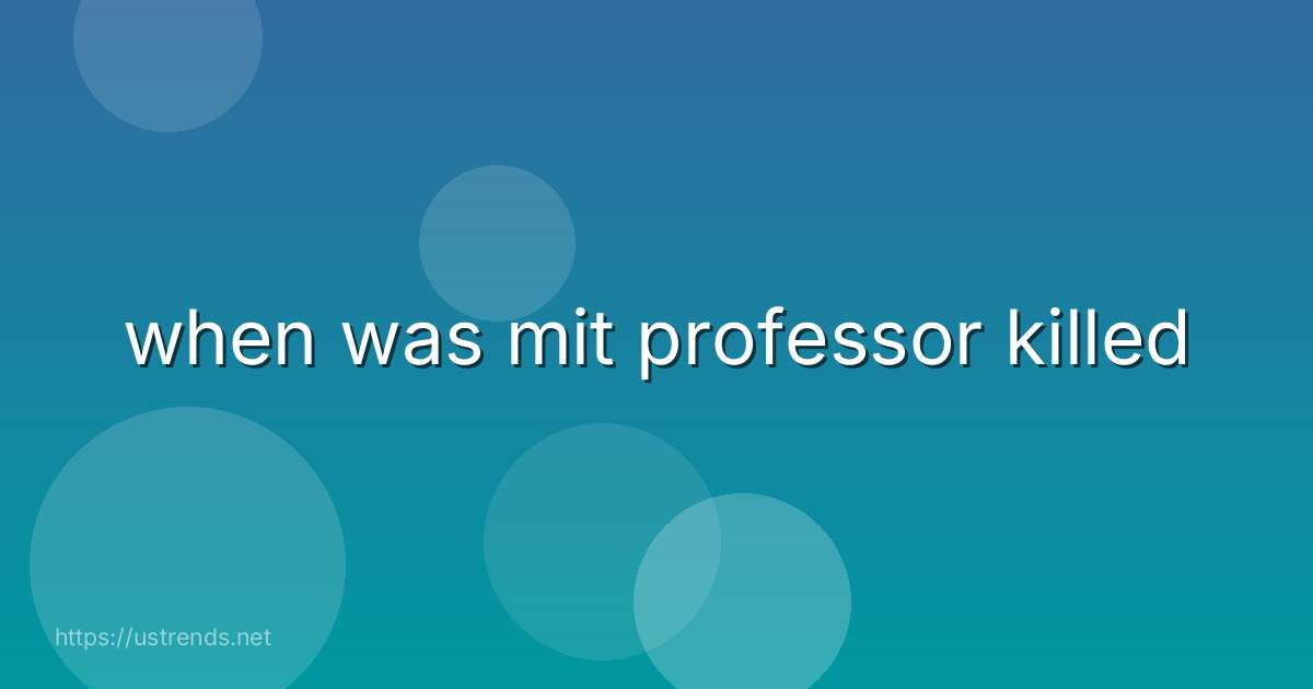 when was mit professor killed