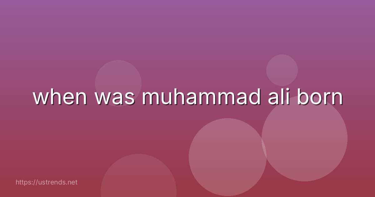 when was muhammad ali born