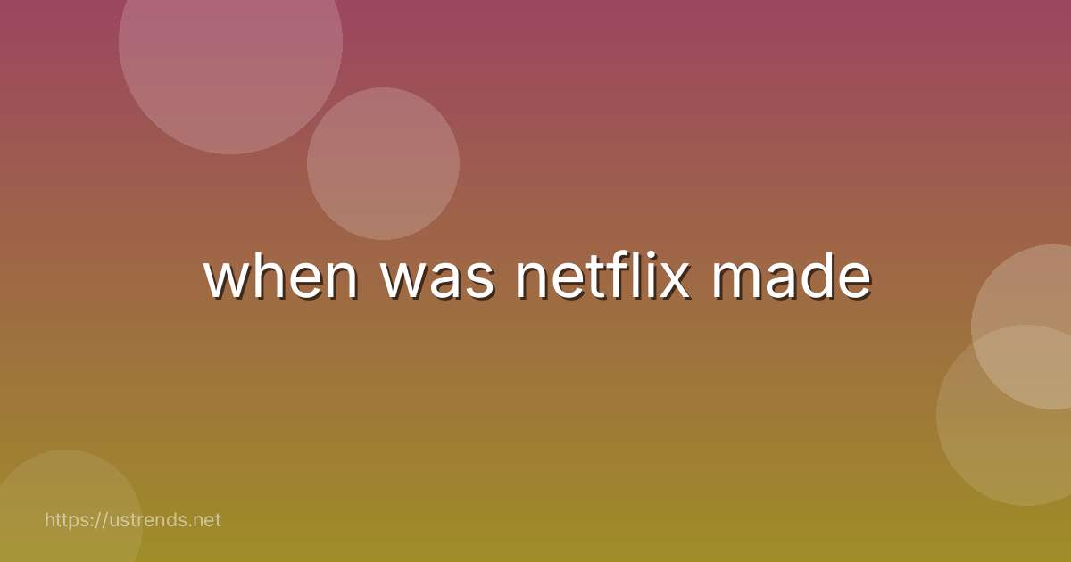 when was netflix made