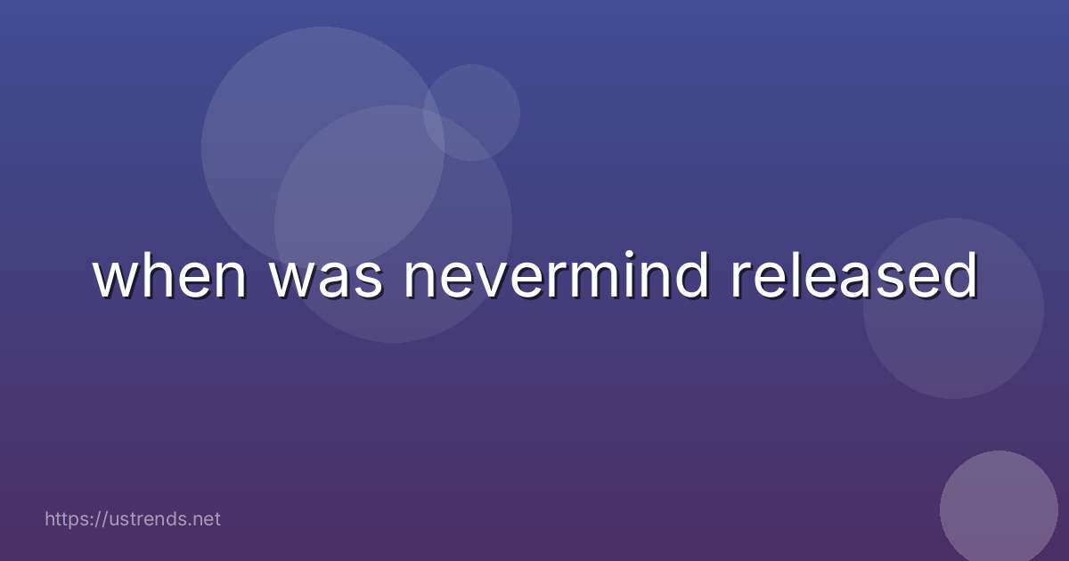 when was nevermind released