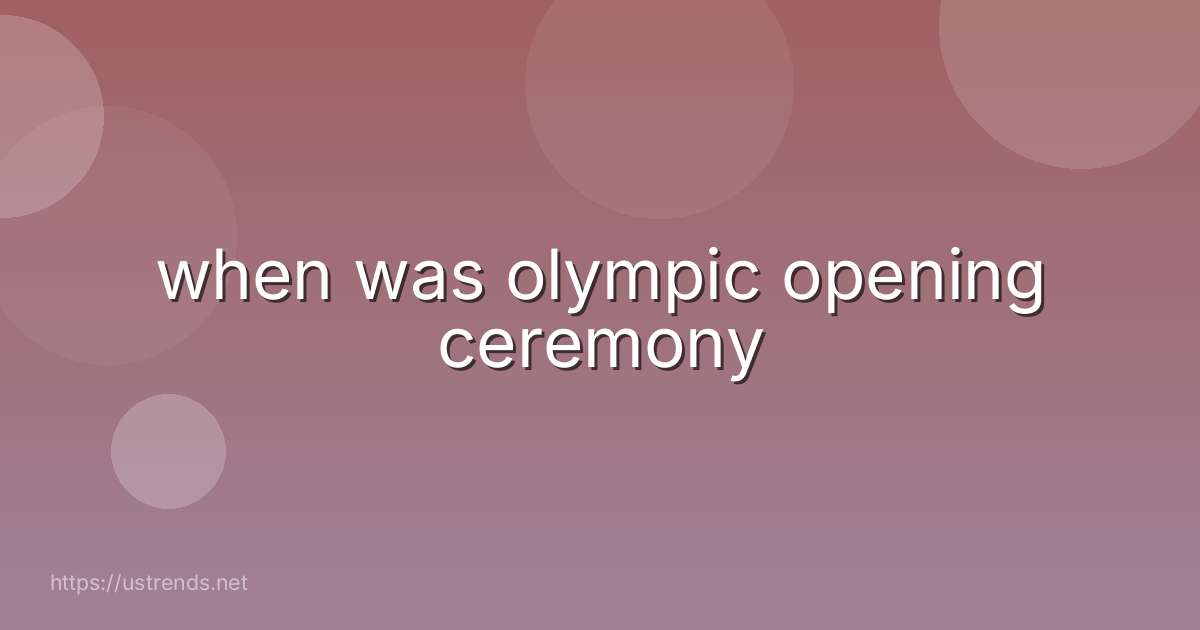 when was olympic opening ceremony