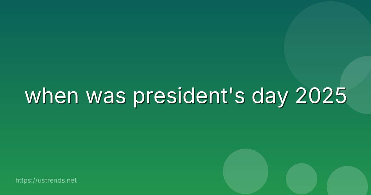 when was president's day 2025