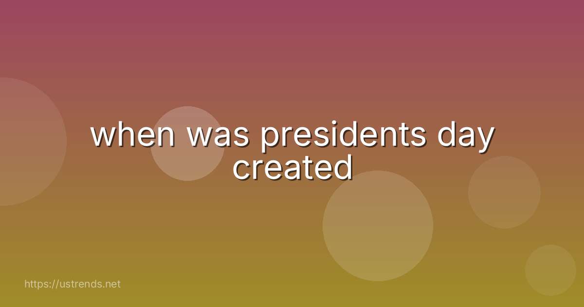 when was presidents day created