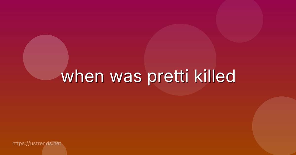 when was pretti killed