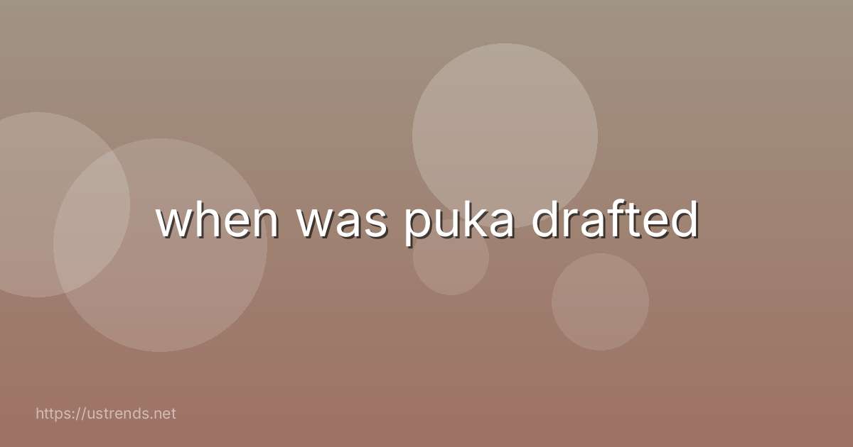 when was puka drafted