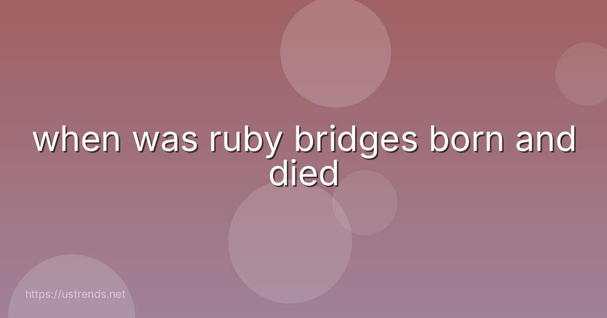 when was ruby bridges born and died